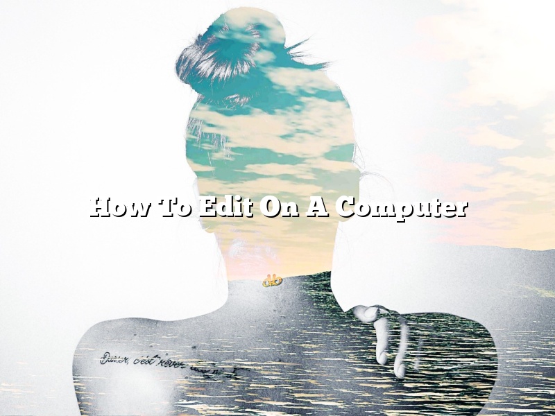 How To Edit On A Computer