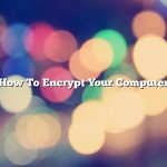 How To Encrypt Your Computer