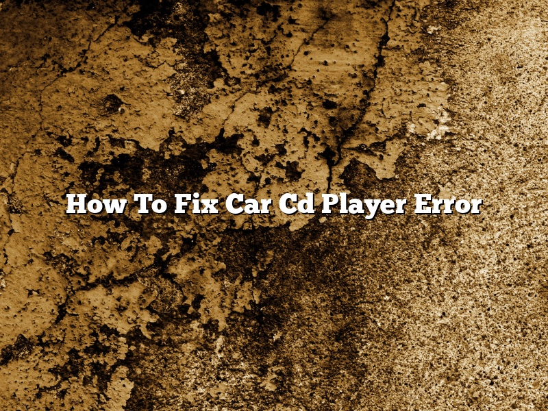 How To Fix Car Cd Player Error