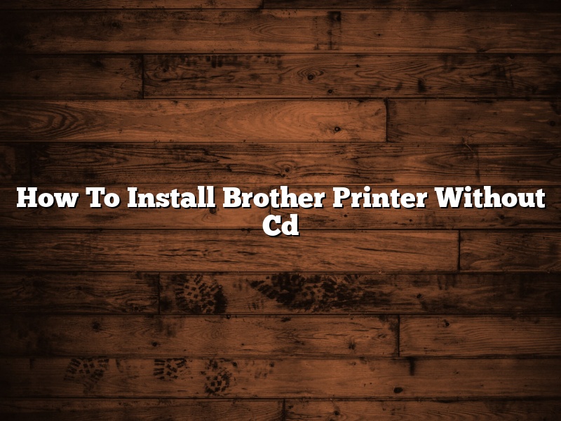 How To Install Brother Printer Without Cd