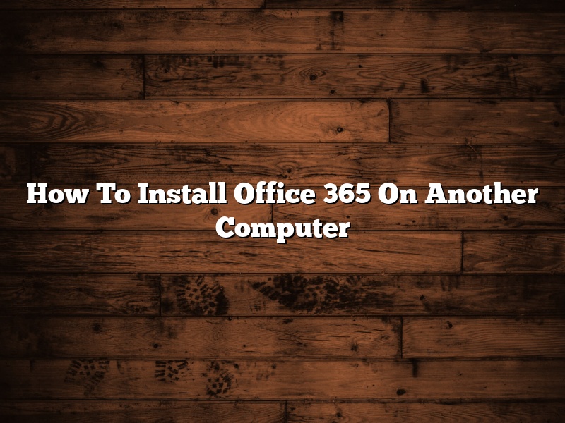 How To Install Office 365 On Another Computer