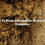 How To Keep Information Secure On A Computer