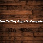 How To Play Apps On Computer