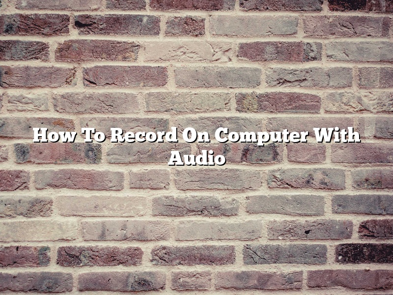 How To Record On Computer With Audio