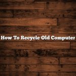 How To Recycle Old Computer
