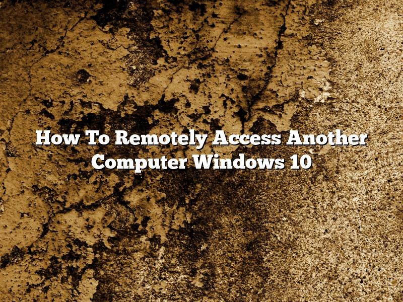 How To Remotely Access Another Computer Windows 10
