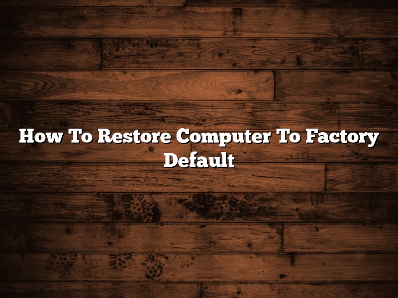 How To Restore Computer To Factory Default