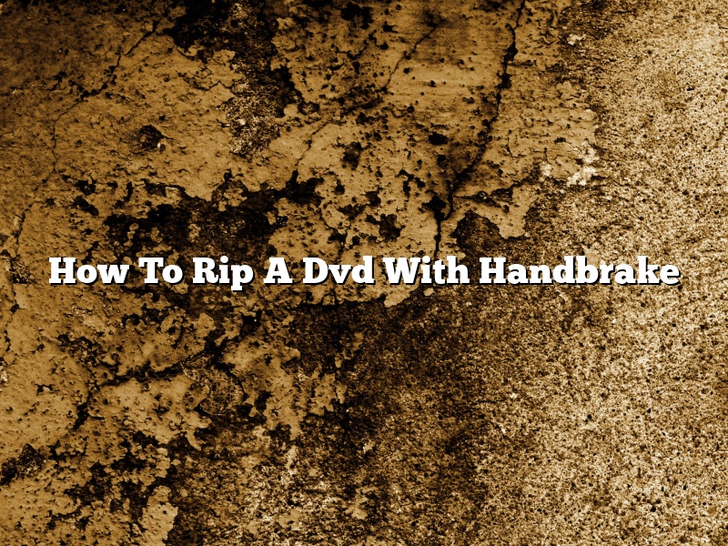 How To Rip A Dvd With Handbrake