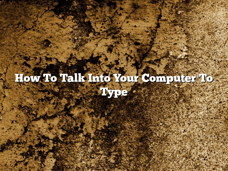 How To Talk Into Your Computer To Type