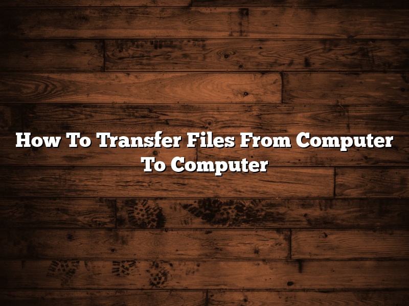 How To Transfer Files From Computer To Computer