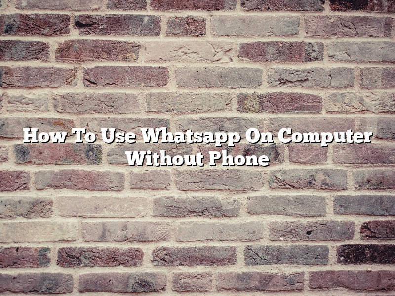 How To Use Whatsapp On Computer Without Phone