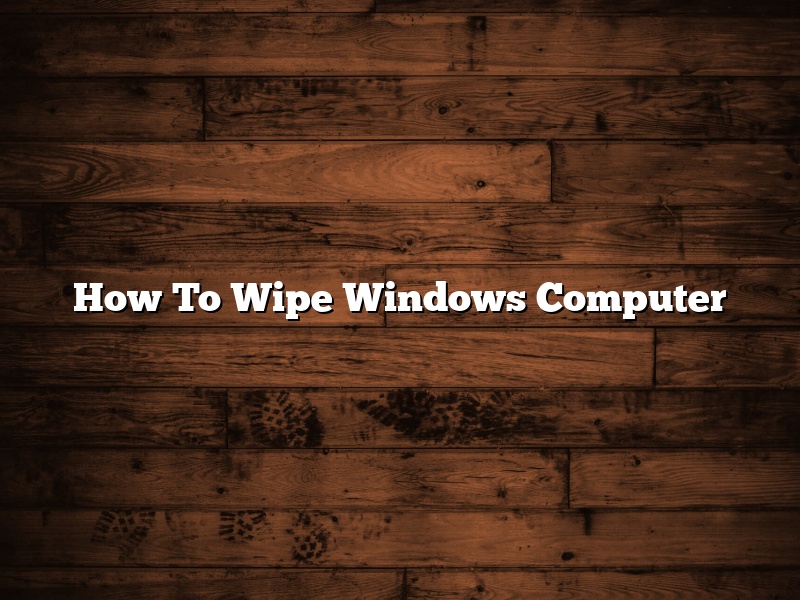 How To Wipe Windows Computer