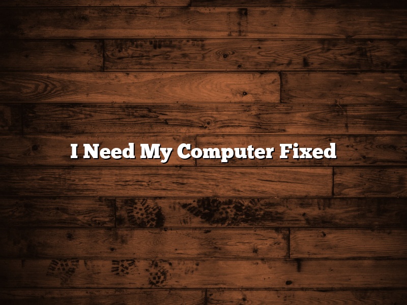 I Need My Computer Fixed