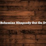 Is Bohemian Rhapsody Out On Dvd