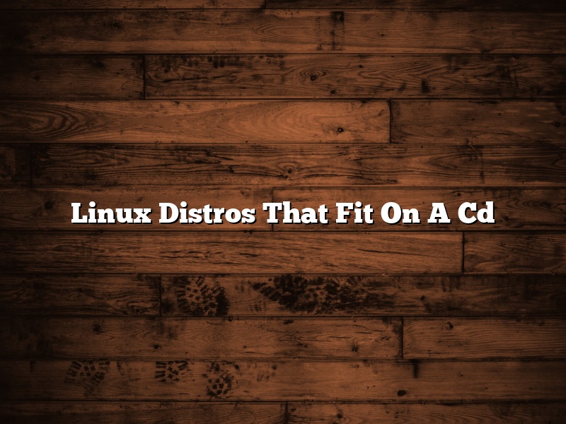 Linux Distros That Fit On A Cd