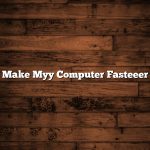 Make Myy Computer Fasteeer