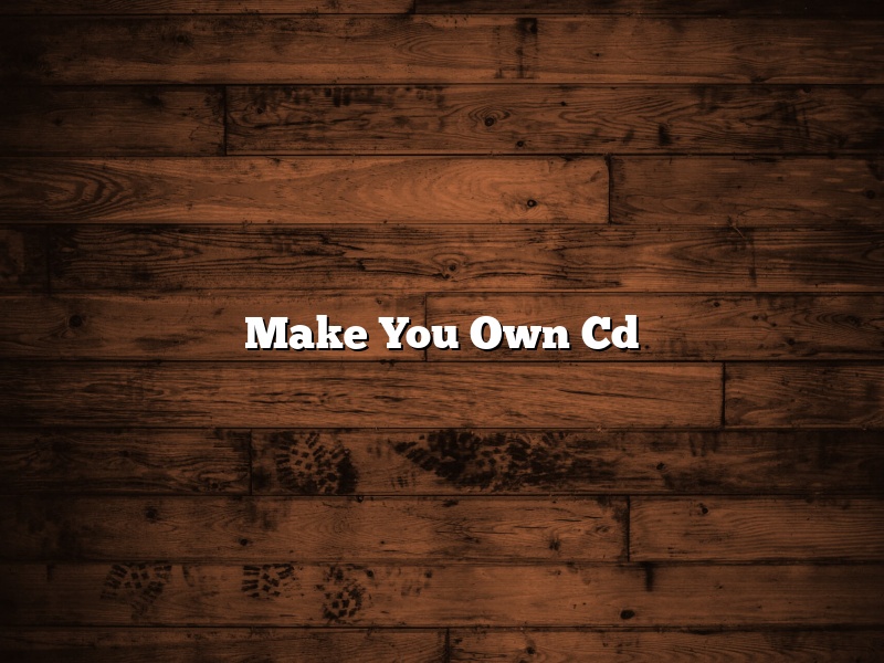Make You Own Cd