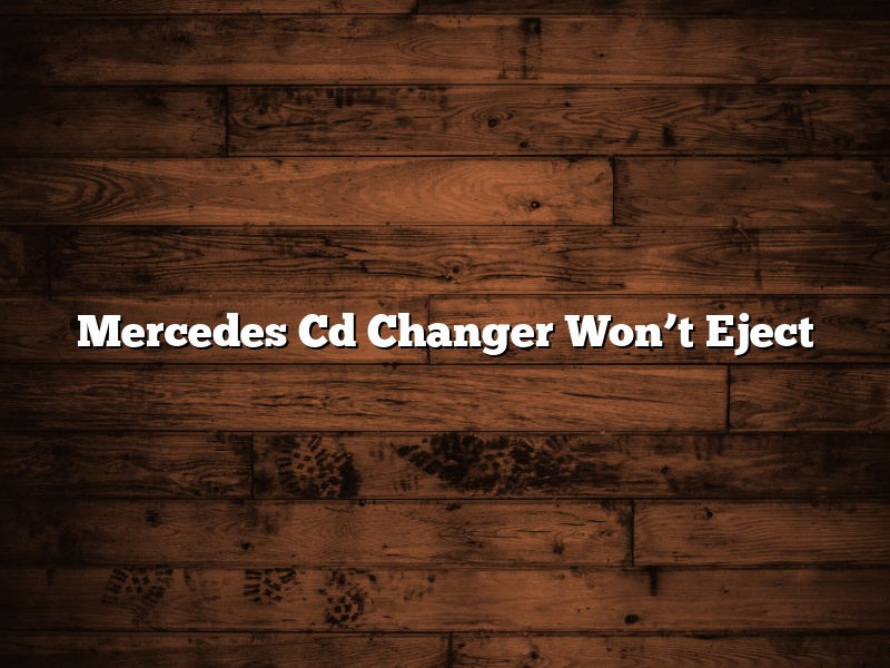 Mercedes Cd Changer Won’t Eject