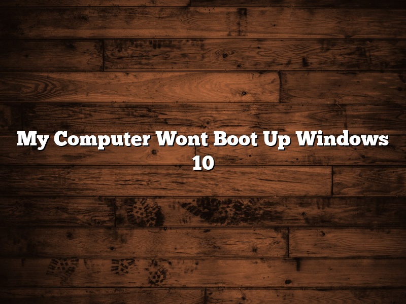 My Computer Wont Boot Up Windows 10