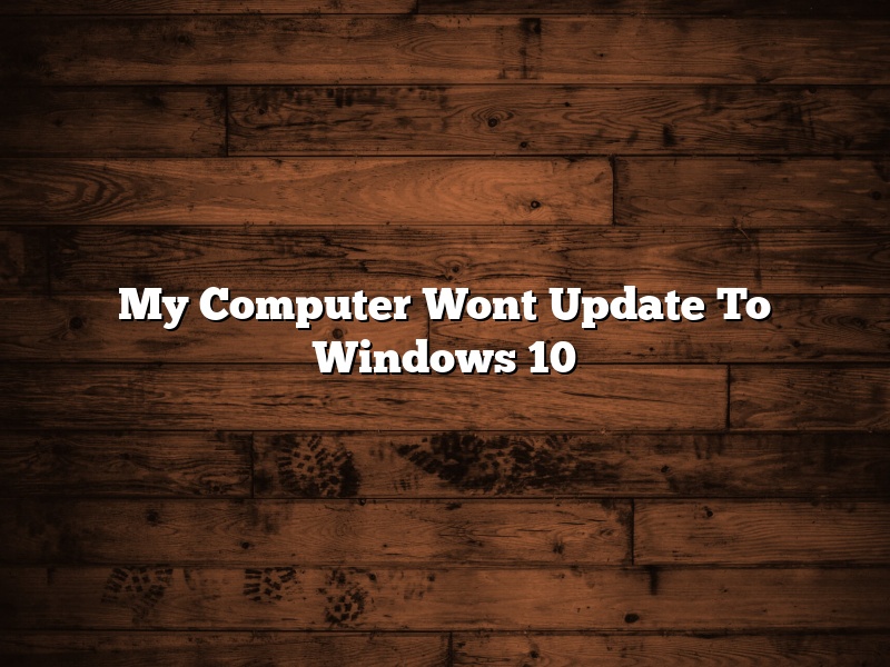 My Computer Wont Update To Windows 10