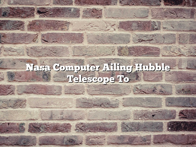 Nasa Computer Ailing Hubble Telescope To