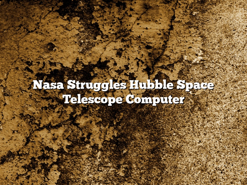 Nasa Struggles Hubble Space Telescope Computer
