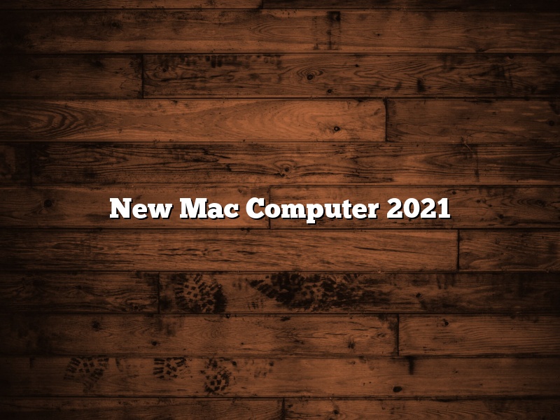 New Mac Computer 2021