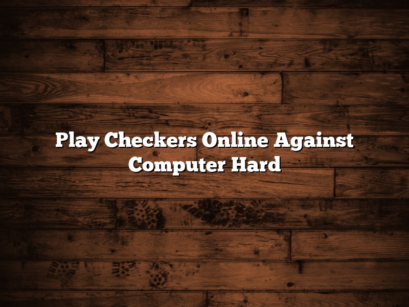 Play Checkers Online Against Computer Hard