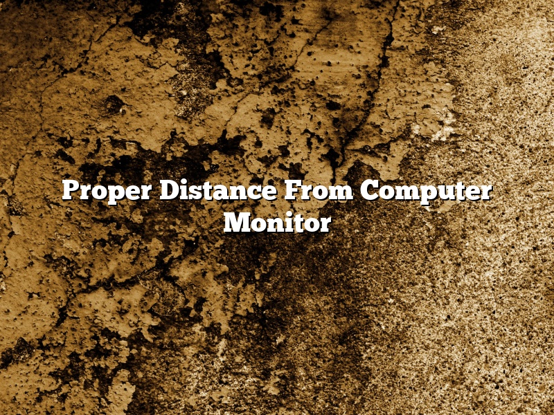 Proper Distance From Computer Monitor