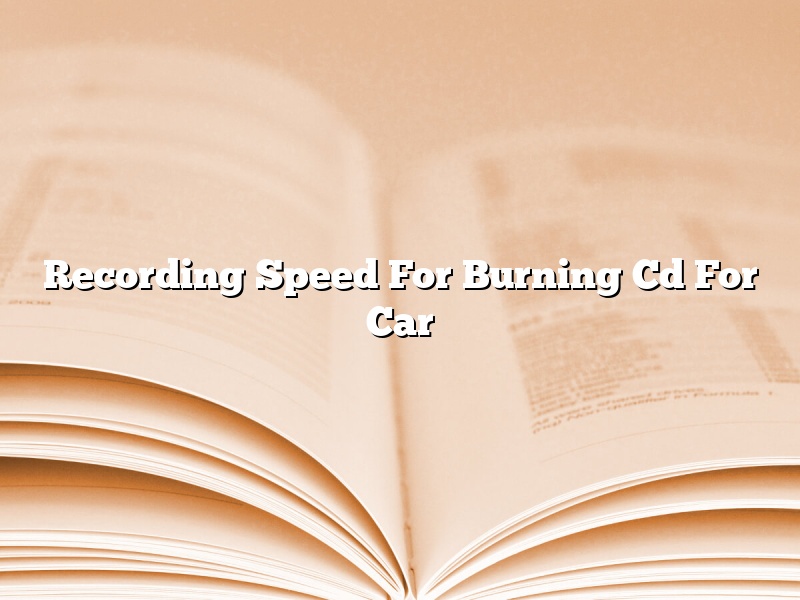 Recording Speed For Burning Cd For Car