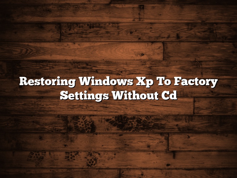 Restoring Windows Xp To Factory Settings Without Cd