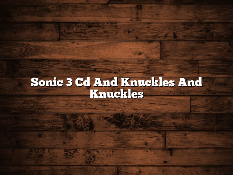 Sonic 3 Cd And Knuckles And Knuckles