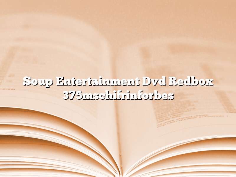 Soup Entertainment Dvd Redbox 375mschifrinforbes