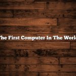 The First Computer In The World