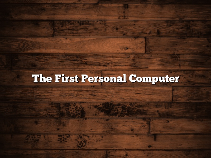 The First Personal Computer