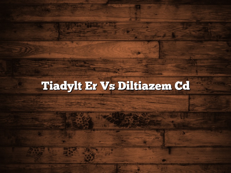 Tiadylt Er Vs Diltiazem Cd