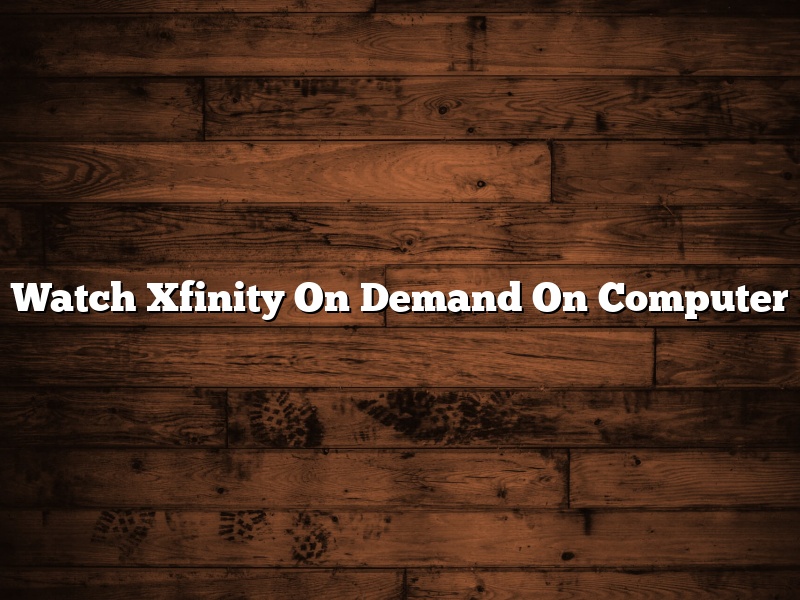 Watch Xfinity On Demand On Computer