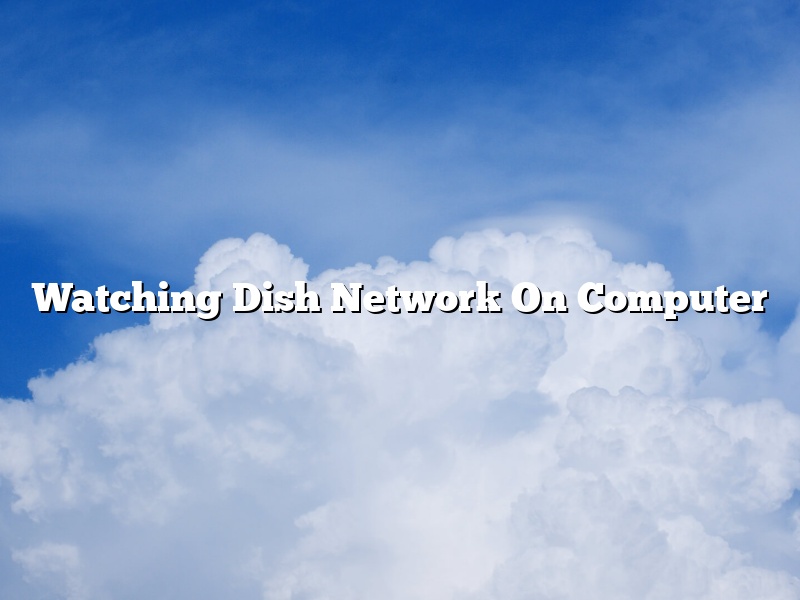 Watching Dish Network On Computer