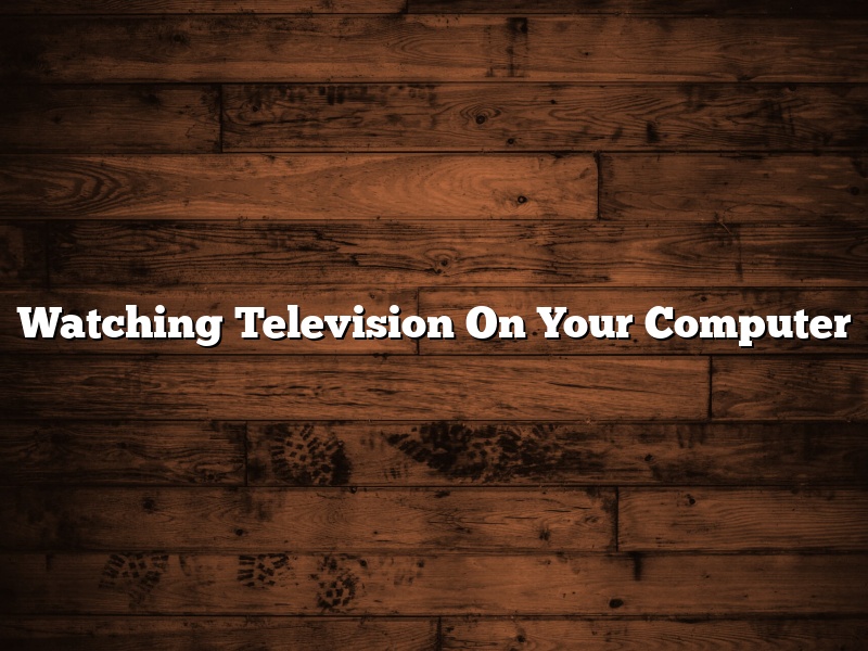Watching Television On Your Computer