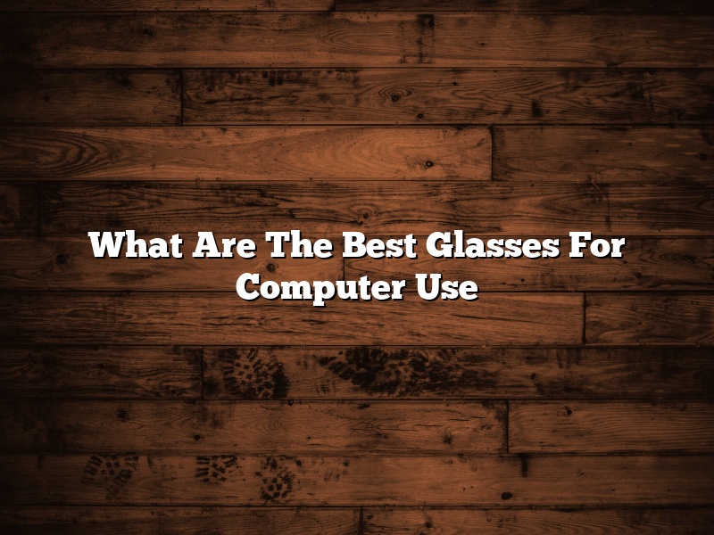 What Are The Best Glasses For Computer Use