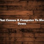 What Causes A Computer To Slow Down