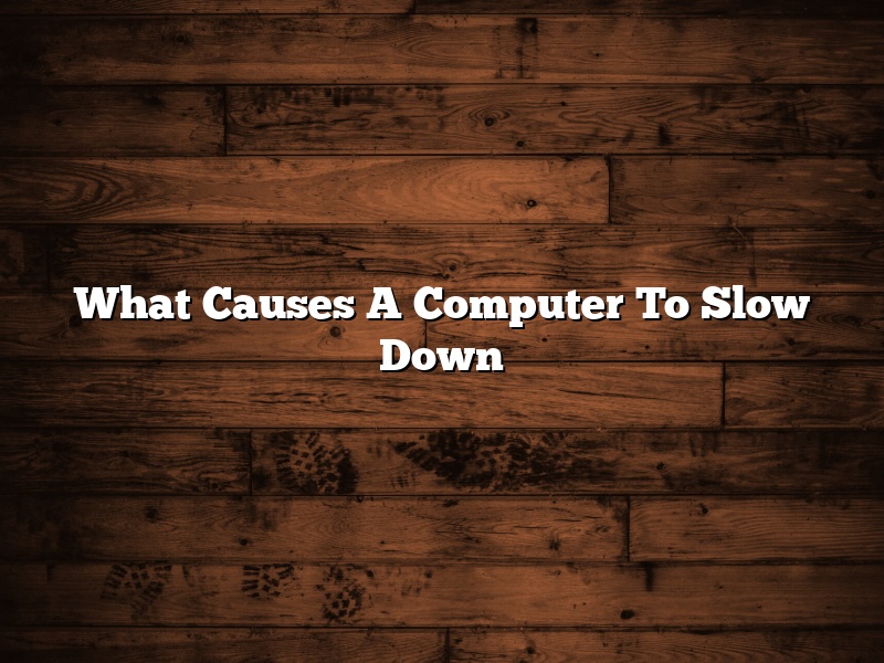 What Causes A Computer To Slow Down