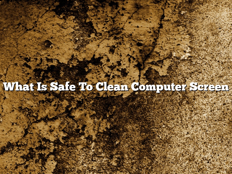 What Is Safe To Clean Computer Screen