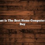 What Is The Best Home Computer To Buy