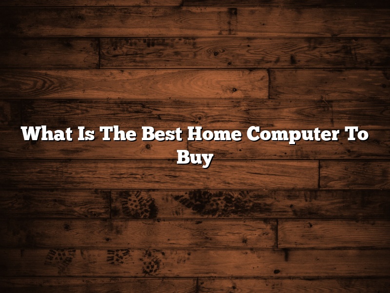 What Is The Best Home Computer To Buy