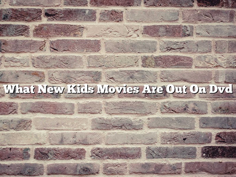 What New Kids Movies Are Out On Dvd