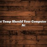 What Temp Should Your Computer Run At