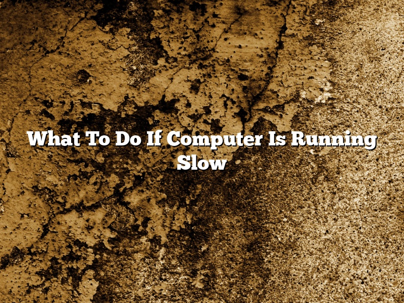What To Do If Computer Is Running Slow