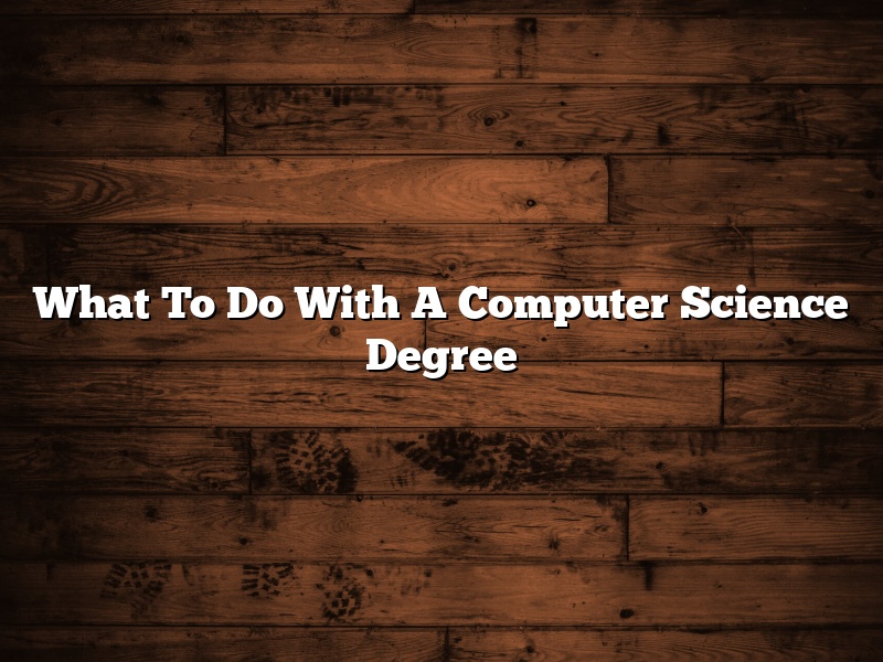 What To Do With A Computer Science Degree