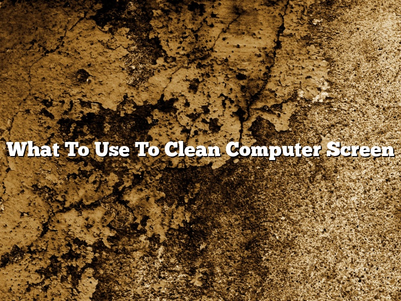 What To Use To Clean Computer Screen